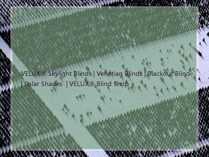 VELUX® Skylight Blinds | Venetian Blinds | Blackout Blind | Solar Shades  | VELUX® Blind Shop